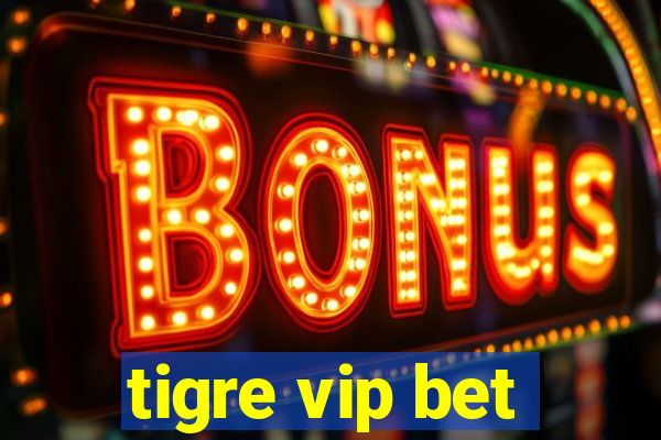 tigre vip bet