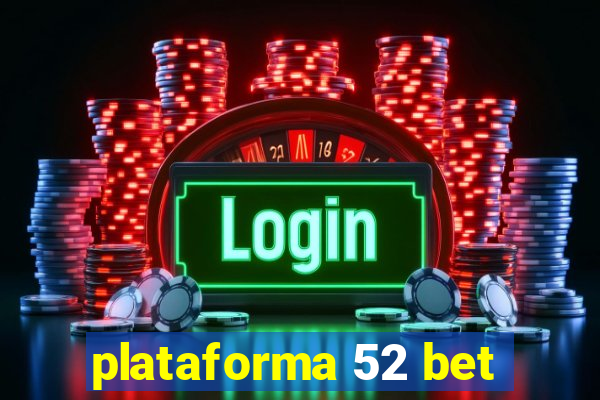 plataforma 52 bet