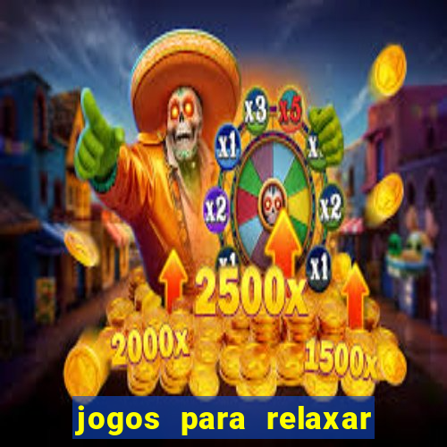 jogos para relaxar a mente