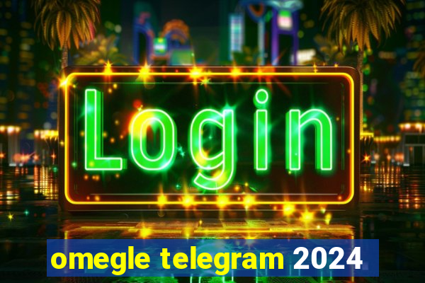 omegle telegram 2024