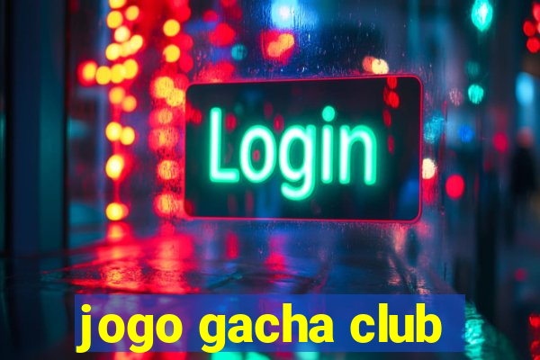 jogo gacha club