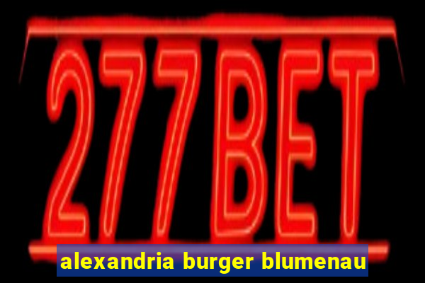 alexandria burger blumenau