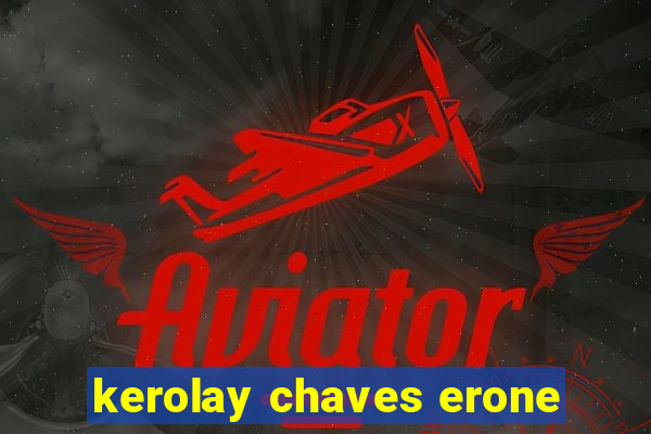 kerolay chaves erone