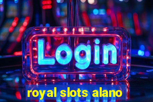 royal slots alano