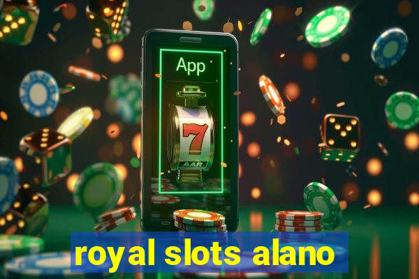 royal slots alano