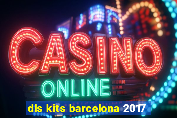 dls kits barcelona 2017