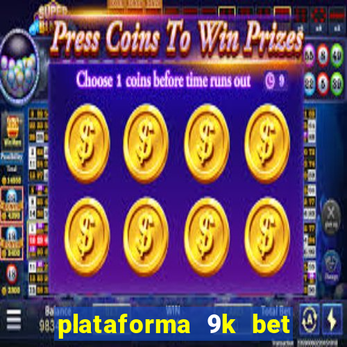 plataforma 9k bet paga mesmo