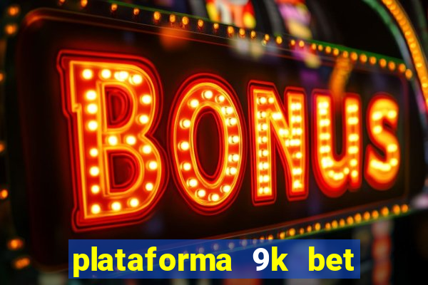 plataforma 9k bet paga mesmo