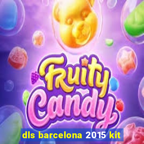 dls barcelona 2015 kit