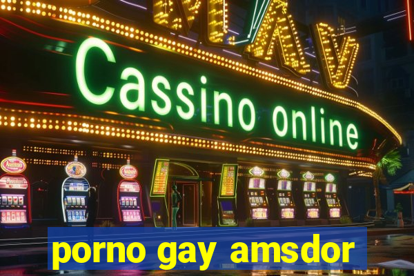 porno gay amsdor