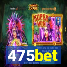 475bet