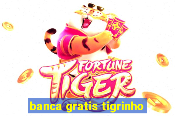 banca gratis tigrinho