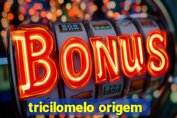 tricilomelo origem