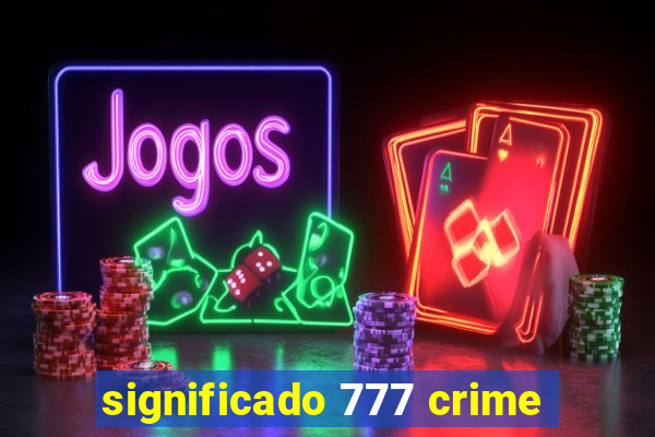 significado 777 crime