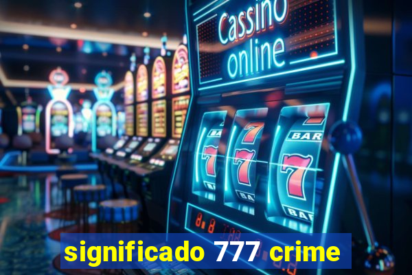 significado 777 crime