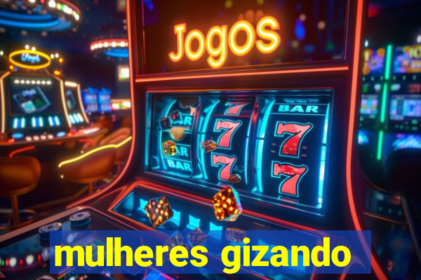 mulheres gizando