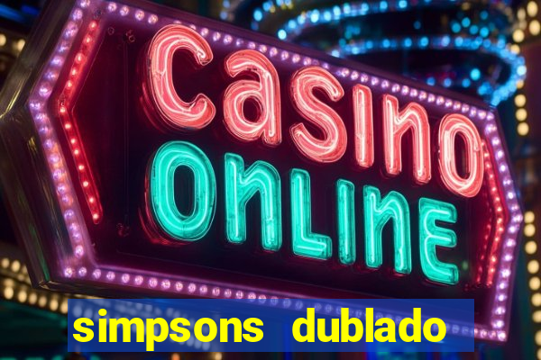 simpsons dublado assistir online