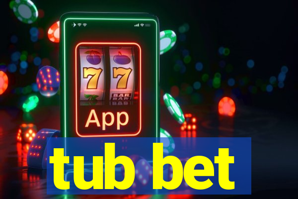 tub bet