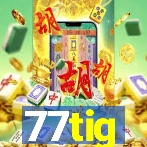 77tig