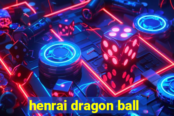 henrai dragon ball