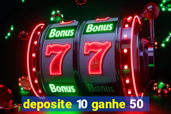 deposite 10 ganhe 50