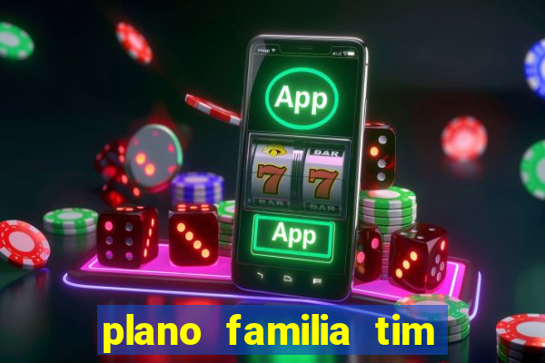 plano familia tim 3 chips