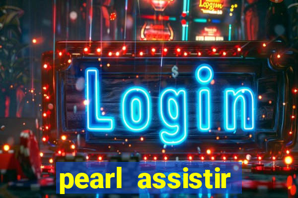 pearl assistir online megaflix