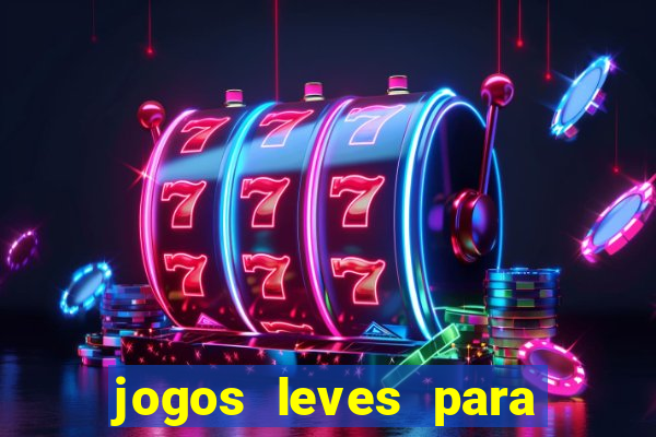 jogos leves para pc fraco blog