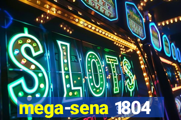 mega-sena 1804