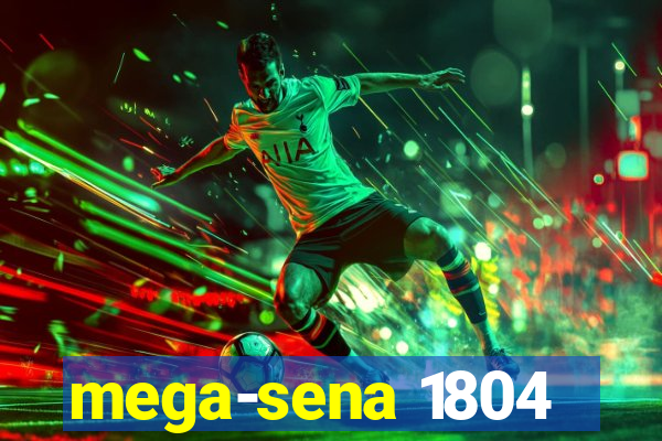 mega-sena 1804