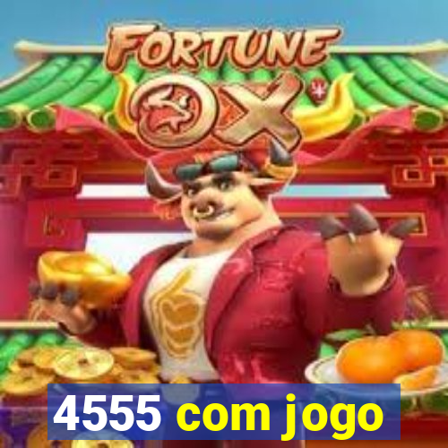 4555 com jogo