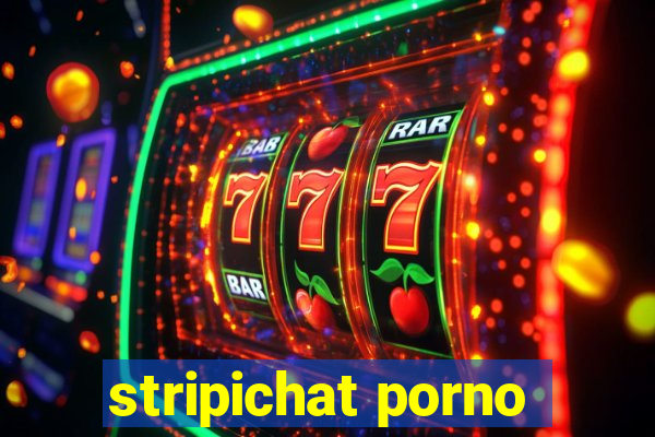 stripichat porno