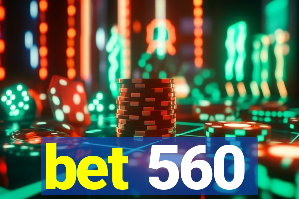 bet 560