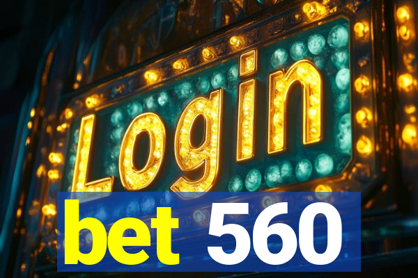 bet 560