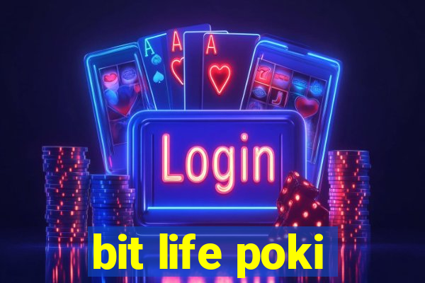 bit life poki