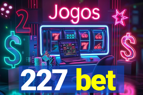 227 bet