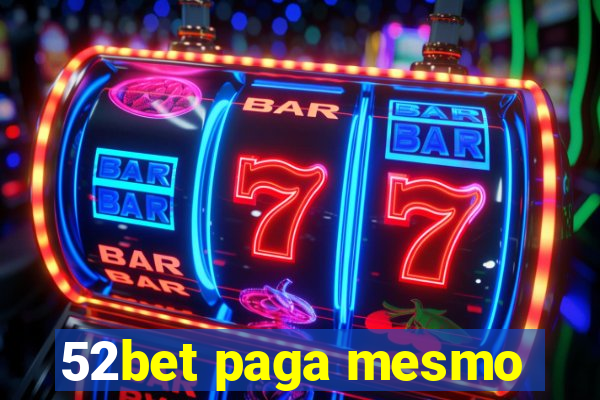 52bet paga mesmo