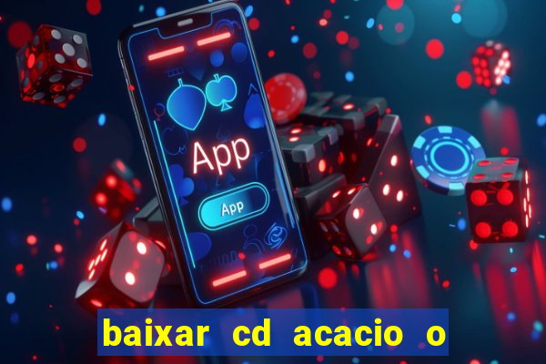 baixar cd acacio o ferinha da bahia vol 1