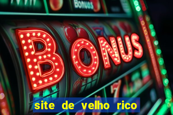 site de velho rico para ganhar pix