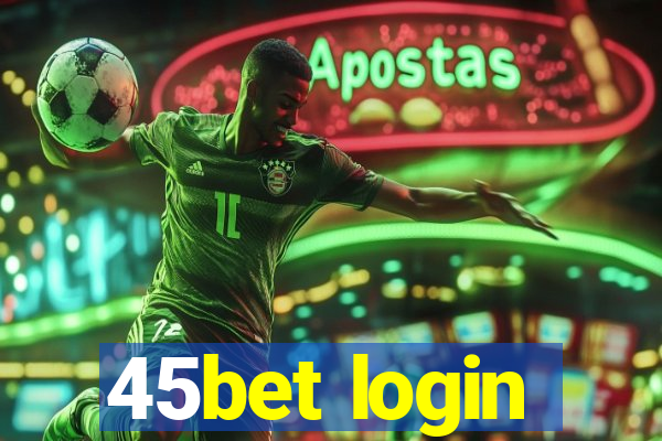 45bet login