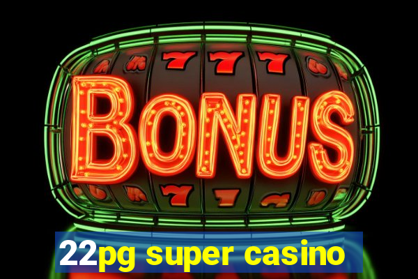 22pg super casino