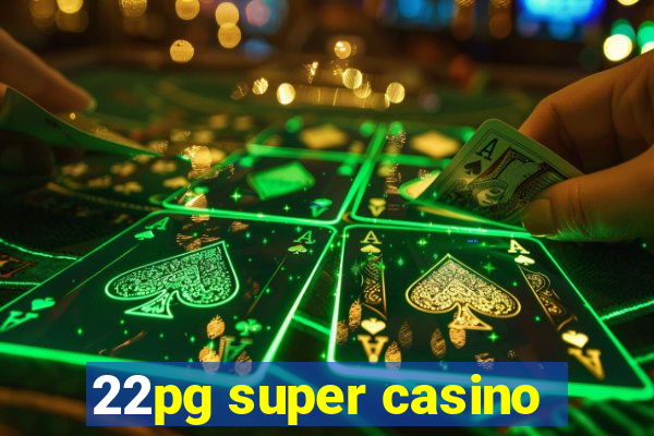 22pg super casino