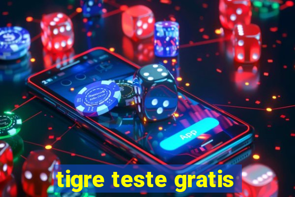 tigre teste gratis