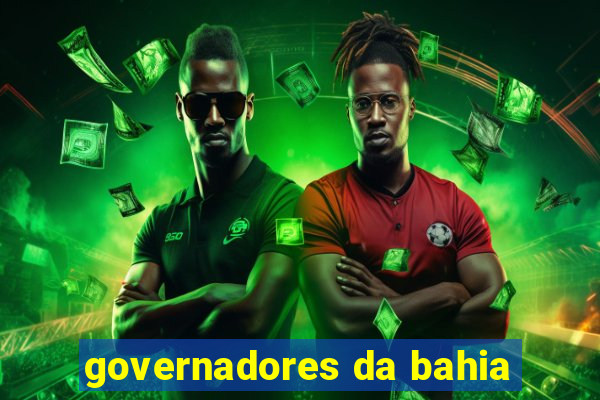 governadores da bahia