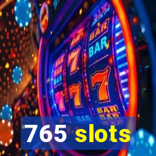 765 slots