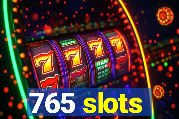 765 slots