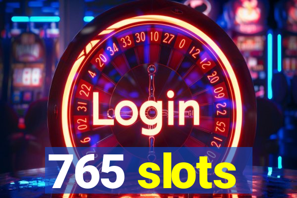 765 slots