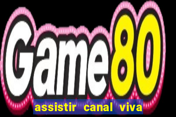 assistir canal viva online gratis