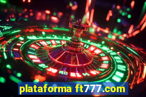 plataforma ft777.com