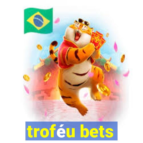 troféu bets